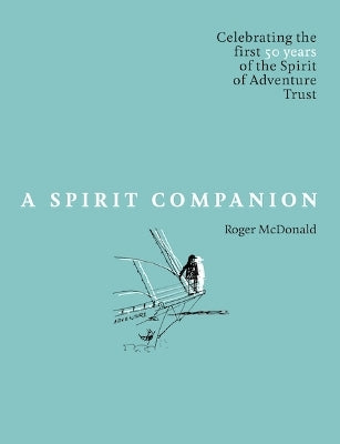 A Spirit Companion : Celebrating the First 50 Years of the Spirit of Adventure Trust