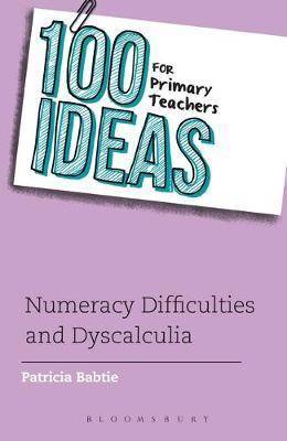 100 Ideas for Primary Teachers : Numeracy Difficulties and Dyscalculia