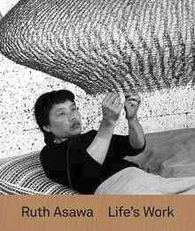 Ruth Asawa : Life-s Work