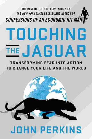 Touching the Jaguar : Transforming Fear into Action to Change Your Life and the World