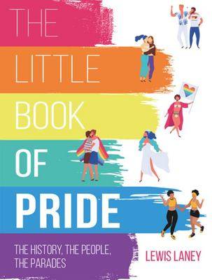 The Little Book of Pride : The History the People the Parades