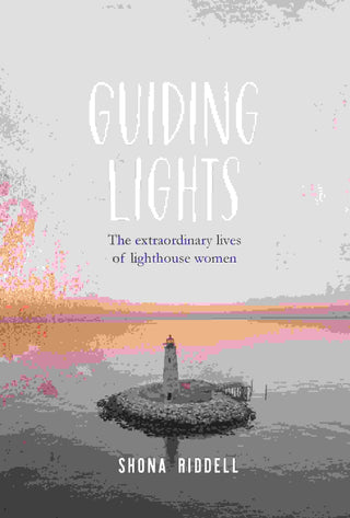 Guiding Lights : The Extraordinary Lives of Lighthouse Women