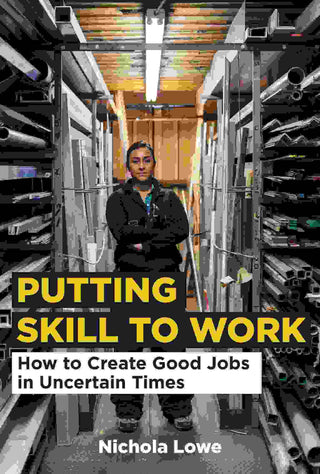 Putting Skill to Work : How to Create Good Jobs in Uncertain Times