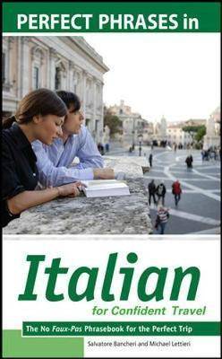 Perfect Phrases in Italian for Confident Travel The No Faux-pas Phrasebook for the Perfect Trip