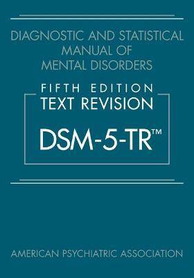 DSM-5-TR : Diagnostic and Statistical Manual of Mental Disorders Edition Text Revision