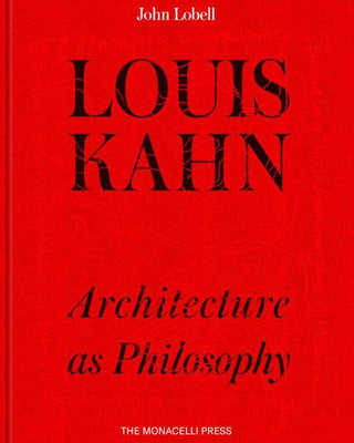 Louis Kahn : Architecture As Philosophy