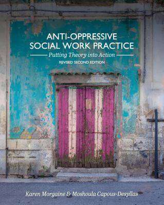 Anti-Oppressive Social Work Practice : Putting Theory into Action