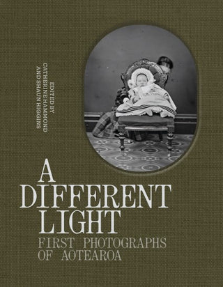 A Different Light : First Photographs on Aotearoa