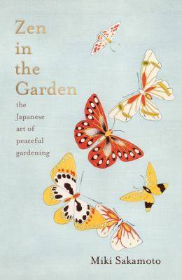 Zen in the Garden : The Japanese Art of Meditative Gardening