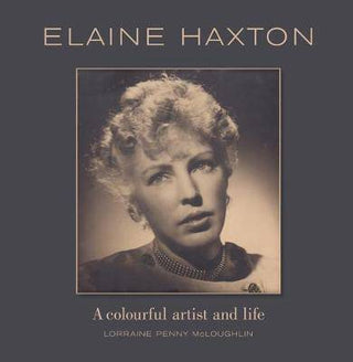 Elaine Haxton : A Colourful Artist and Life