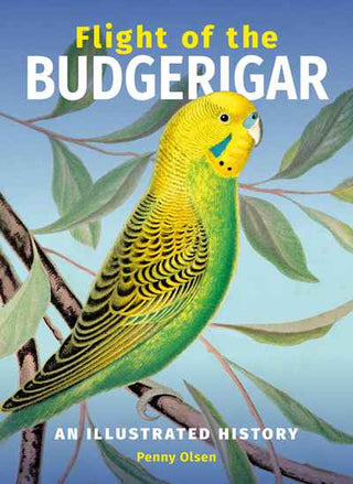 Flight of the Budgerigar : An Illustrated History