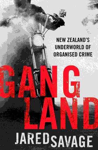 Gangland : New Zealand's Underworld of Organised Crime