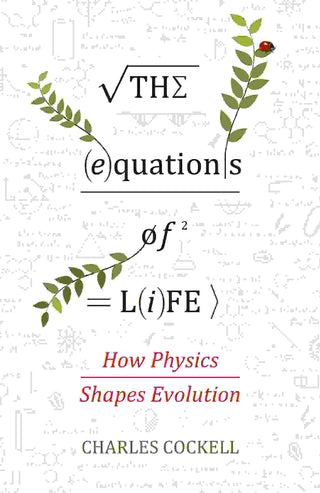 The Equations of Life : How Physics Shapes Evolution