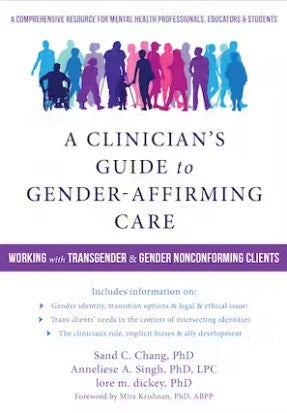 A Clinician's Guide to Gender-Affirming Care : Working with Transgender and Gender-Nonconforming Clients