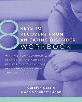 8 Keys to Recovery from an Eating Disorder : Workbook