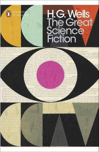 Great Science Fiction : The Time Machine the Island of Docto r Moreau the Invisible Man the War of the Worlds Short St