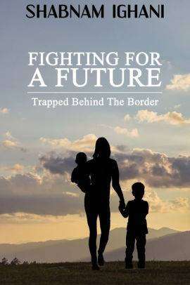 Fighting for a Future : Trapped Behind the Border