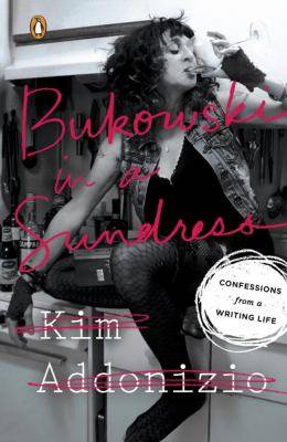 Bukowski in a Sundress : Confessions from a Writing Life