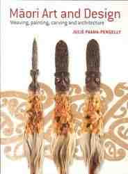 Maori Art and Design : Weaving Painting Carving and Architecture