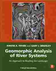 Geomorphic Analysis of River Systems : An Approach to Reading the Landscape