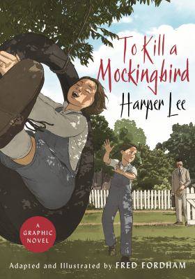 To Kill a Mockingbird : The Graphic Novel