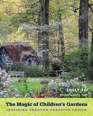 The Magic of Children-s Gardens : Inspiring Through Creative Design