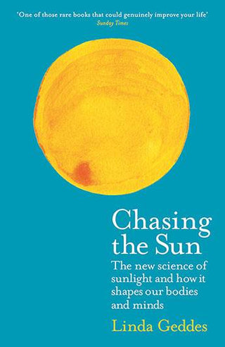 Chasing the Sun : The New Science of Sunlight and How It Shapes Our Bodies and Minds