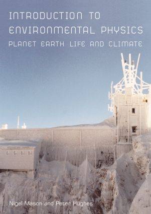 Introduction to Environmental Physics : Planet Earth Life and Climate