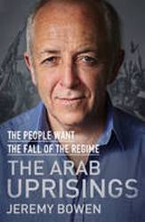 The Arab Uprisings : The People Want the Fall of the Regime