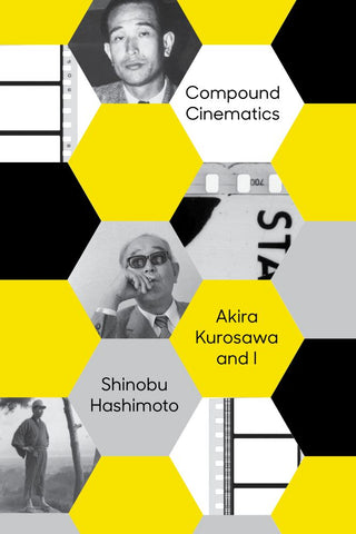 Compound Cinematics : Akira Kurosawa and I