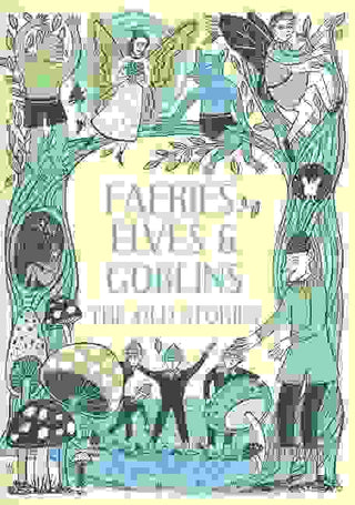 Faeries Elves and Goblins : The Old Stories