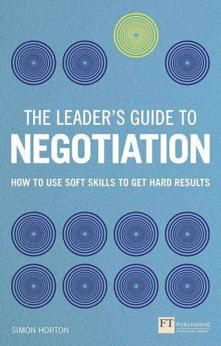 The Leaders Guide To Negotiation: How To Use Soft Skills To Get Hard Results