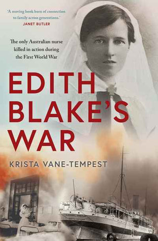 Edith Blake-s War : The Only Australian Nurse Killed in Action During the First World War