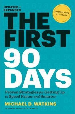 First 90 Days : Proven Strategies for Getting Up to Speed Faster and Smarter