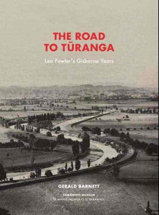 The Road to Turanga : Leo Fowler-s Gisborne Years