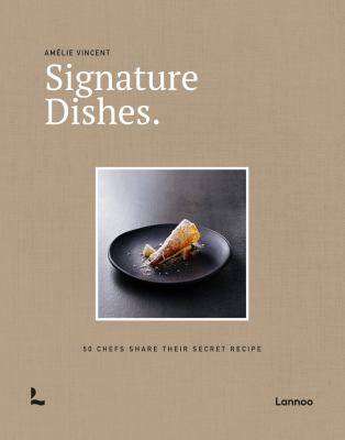 Signature Dishes : 50 Chefs Share Their Signature Dishes