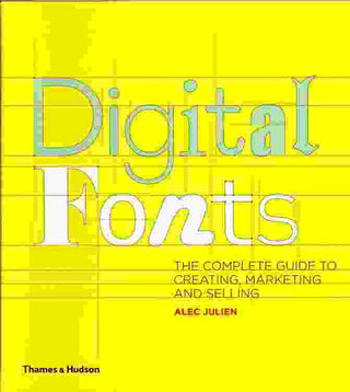 Digital Fonts : The Complete Guide to Creating Marketing and Selling