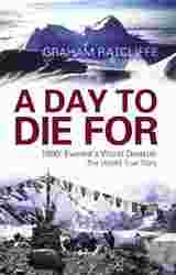 Day To Die For : 1996: Everest-s Worst Disaster One Survivor-s Personal Journey to Uncover the Truth