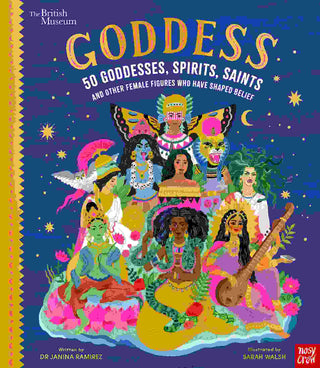 Goddess : 50 Goddesses Spirits Saints and Other Female Figures Who Have Shaped Belief