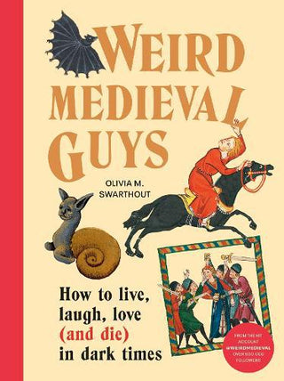 Weird Medieval Guys: How to Live Laugh Love (and Die) in Dark Times