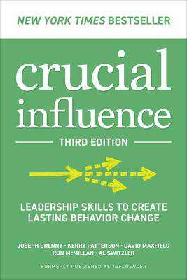 Crucial Influence : Leadership Skills to Create Lasting Behavior Change