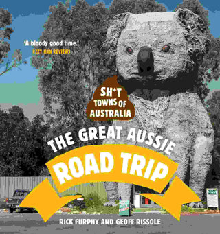 Sh*t Towns of Australia : The Great Aussie Road Trip