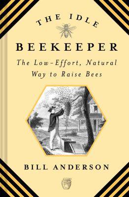 The Idle Beekeeper : The Low Effort Natural Way to Keep Bees