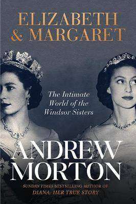 Elizabeth and Margaret : The Intimate World of the Windsor Sisters