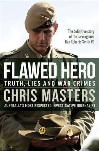 Flawed Hero : Truth Lies and War Crimes