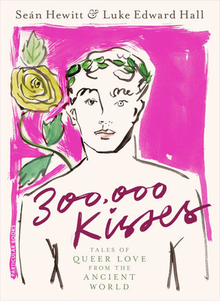 300,000 Kisses : Tales of Queer Love from the Ancient World