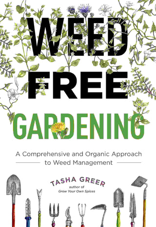 Weed-Free Gardening : A Comprehensive and Organic Approach to Weed Management