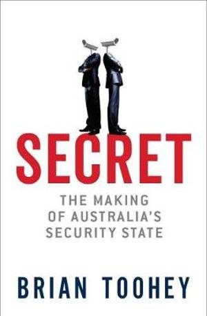 Secret : The Making of Australia-s Security State