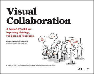 Visual Collaboration : A Powerful Toolkit for Improving Meetings Projects and Processes