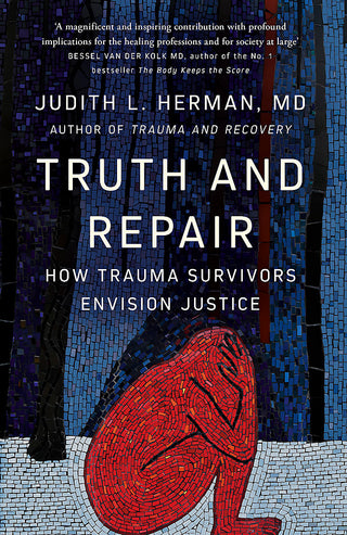 Truth and Repair : How Trauma Survivors Envision Justice